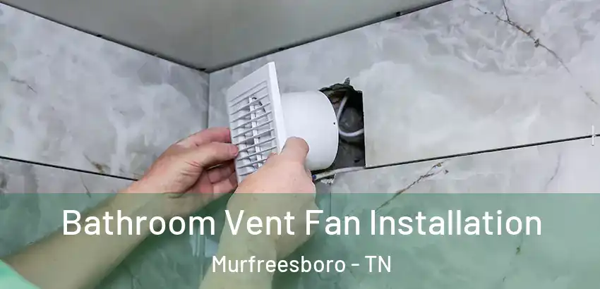  Bathroom Vent Fan Installation Murfreesboro - TN