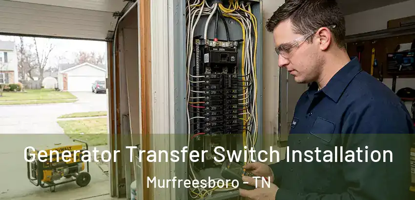  Generator Transfer Switch Installation Murfreesboro - TN