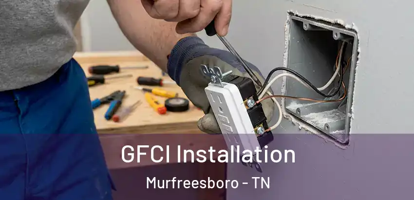  GFCI Installation Murfreesboro - TN