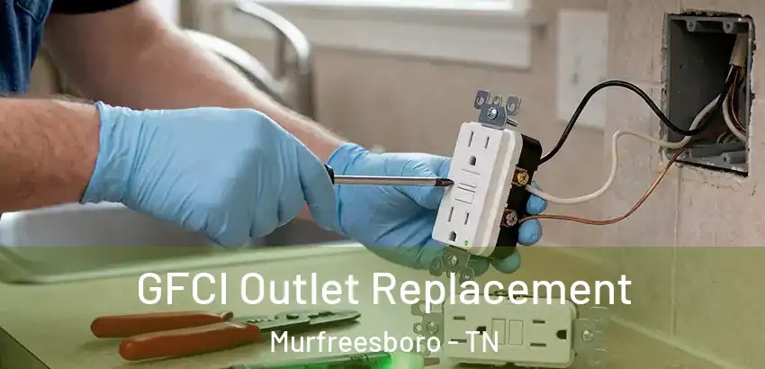 GFCI Outlet Replacement Murfreesboro - TN