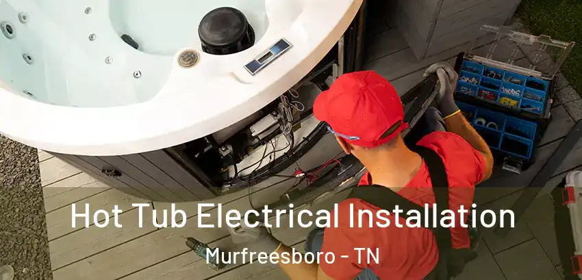 Hot Tub Electrical Installation Murfreesboro - TN