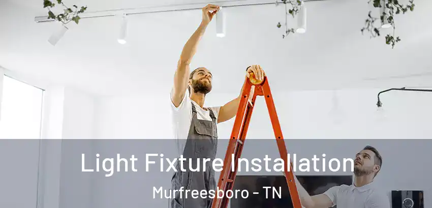  Light Fixture Installation Murfreesboro - TN