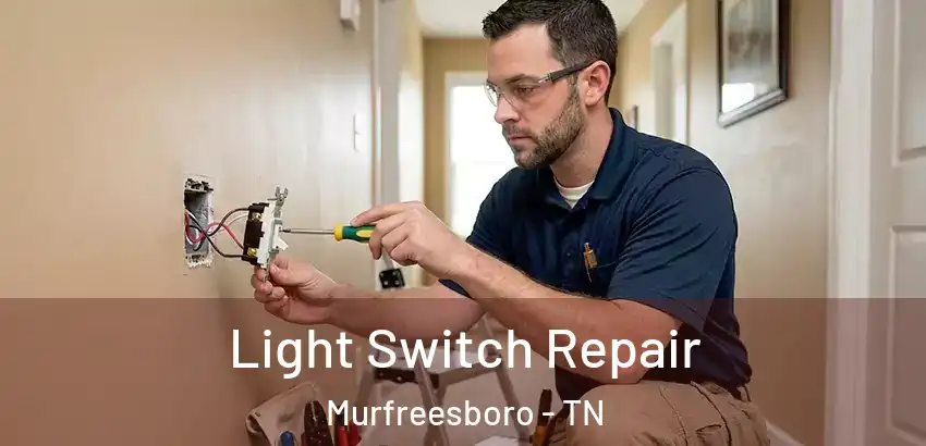  Light Switch Repair Murfreesboro - TN
