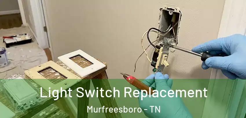  Light Switch Replacement Murfreesboro - TN