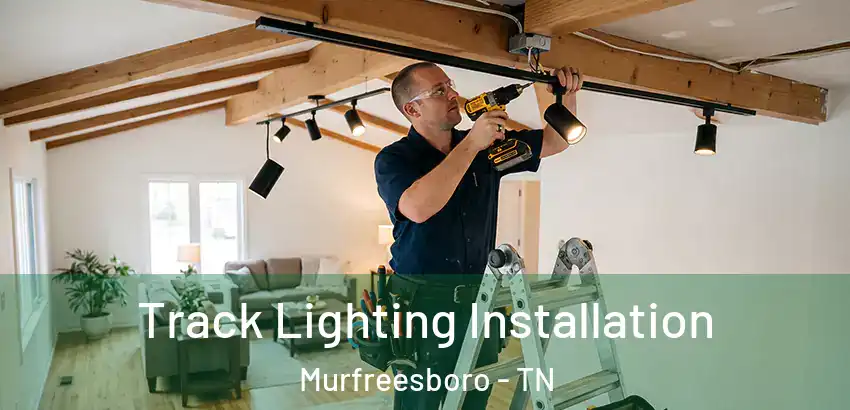Track Lighting Installation Murfreesboro - TN